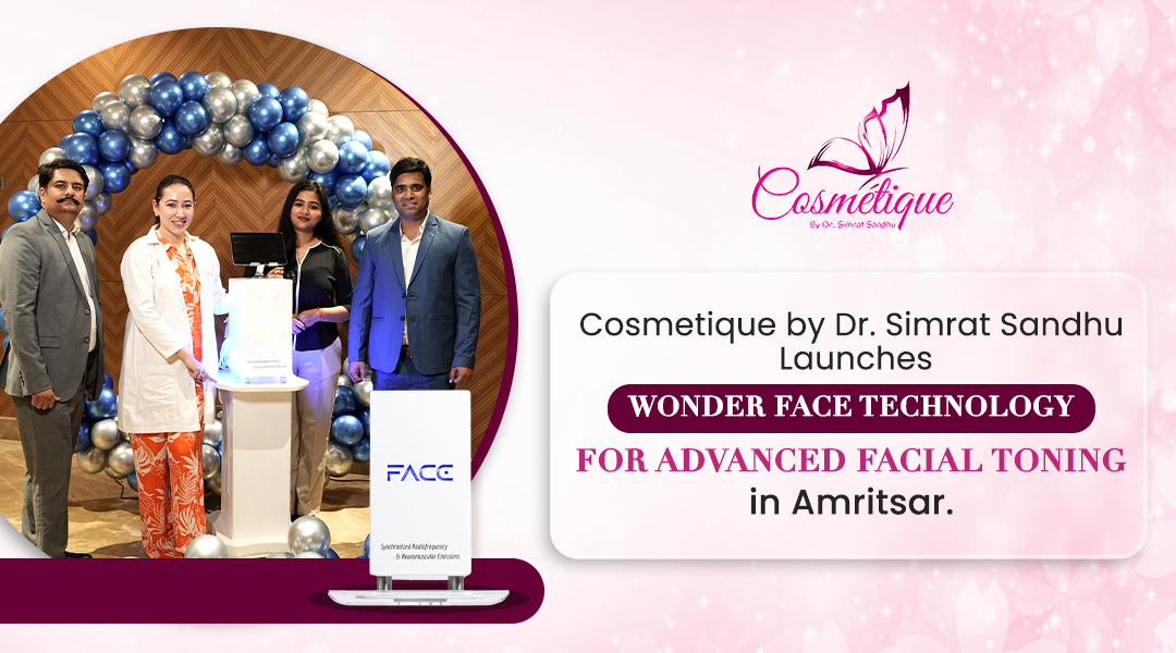 Cosmetique by Dr. Simrat Sandhu Launches Wonder Face Technology for Advanced Facial Toning in Amritsar.